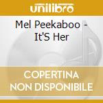 Mel Peekaboo - It'S Her cd musicale di Mel Peekaboo
