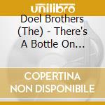 Doel Brothers (The) - There's A Bottle On The cd musicale di Doel Brothers