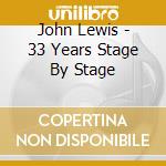 John Lewis - 33 Years Stage By Stage cd musicale di Lewis, John