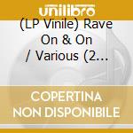(LP Vinile) Rave On & On / Various (2 Lp) vinile