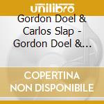 Gordon Doel & Carlos Slap - Gordon Doel & Carlos Slap - Gordon Doel & Carlos Slap cd