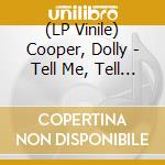 (LP Vinile) Cooper, Dolly - Tell Me, Tell Me lp vinile