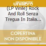 (LP Vinile) Rock And Roll Senza Tregua In Italia / Various vinile