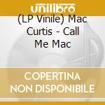 (LP Vinile) Mac Curtis - Call Me Mac lp vinile