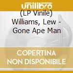 (LP Vinile) Williams, Lew - Gone Ape Man lp vinile