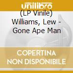 (LP Vinile) Williams, Lew - Gone Ape Man vinile