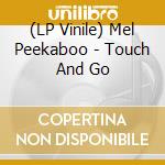 (LP Vinile) Mel Peekaboo - Touch And Go lp vinile