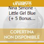 Nina Simone - Little Girl Blue (+ 5 Bonus Tracks) cd musicale di Nina Simone