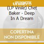 (LP Vinile) Chet Baker - Deep In A Dream