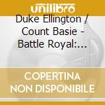 Duke Ellington / Count Basie - Battle Royal: The Count Meets The Duke cd