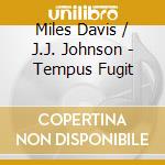 Miles Davis / J.J. Johnson - Tempus Fugit cd musicale di Miles Davis / J.J. Johnson