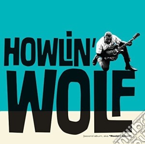 Howlin' Wolf - Second Album, Aka Rockin' Chair (+ 10 Bonus Tracks) cd musicale di Howlin' Wolf