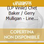 (LP Vinile) Chet Baker / Gerry Mulligan - Line For Lyons