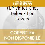 (LP Vinile) Chet Baker - For Lovers lp vinile di Chet Baker