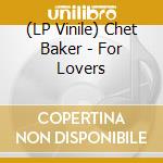 (LP Vinile) Chet Baker - For Lovers vinile