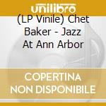 (LP Vinile) Chet Baker - Jazz At Ann Arbor vinile