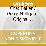 Chet Baker / Gerry Mulligan - Original Quartet Master Takes (2 Cd) cd musicale di Chet Baker / Gerry Mulligan