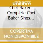 Chet Baker - Complete Chet Baker Sings Sessions cd