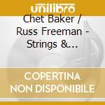 Chet Baker / Russ Freeman - Strings & Ensemble (2 Cd) cd musicale di Chet Baker / Russ Freeman