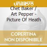 Chet Baker / Art Pepper - Picture Of Heath cd