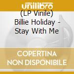 (LP Vinile) Billie Holiday - Stay With Me lp vinile di Billie Holiday