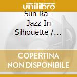 Sun Ra - Jazz In Silhouette / Sound Sun Pleasure cd musicale di Sun Ra