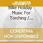 Billie Holiday - Music For Torching / Velvet Mood cd musicale di Billie Holiday