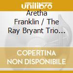 Aretha Franklin / The Ray Bryant Trio - Aretha Franklin With The Ray Bryant Trio + 9 Bonus Tracks! cd