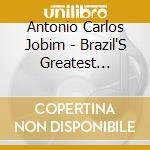 Antonio Carlos Jobim - Brazil'S Greatest Composer cd musicale di Antonio Carlos Jobim