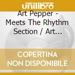 Art Pepper - Meets The Rhythm Section / Art Pepper Quartet cd musicale di Art Pepper