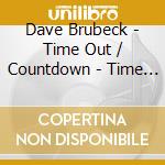 Dave Brubeck - Time Out / Countdown - Time In Outer Space cd musicale di Dave Brubeck