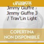 Jimmy Giuffre - Jimmy Giuffre 3 / Trav'Lin Light cd musicale di Jimmy Giuffre