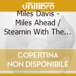 Miles Davis - Miles Ahead / Steamin With The Miles Davis Quintet cd