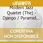 Modern Jazz Quartet (The) - Django / Pyramid (2 Cd) cd musicale di Modern Jazz Quartet