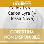 Carlos Lyra - Carlos Lyra (+ Bossa Nova) cd