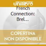 French Connection: Brel Gainsbourg & Brassens (3 Cd) cd