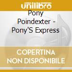 Pony Poindexter - Pony'S Express cd musicale di Pony Poindexter