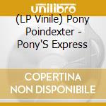 (LP Vinile) Pony Poindexter - Pony'S Express lp vinile di Pony Poindexter