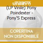 (LP Vinile) Pony Poindexter - Pony'S Express vinile
