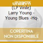(LP Vinile) Larry Young - Young Blues -Hq- vinile