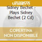 Sidney Bechet - Plays Sidney Bechet (2 Cd) cd