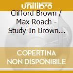 Clifford Brown / Max Roach - Study In Brown / Clifford Brown & Max Roach (2 Cd) cd