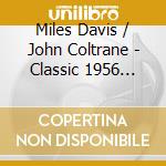 Miles Davis / John Coltrane - Classic 1956 Sessions (2 Cd) cd