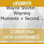 Wayne Shorter - Wayning Moments + Second Genesis + Introducing (2 Cd) cd musicale