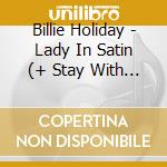 Billie Holiday - Lady In Satin (+ Stay With Me) cd musicale di Billie Holiday