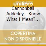 Cannonball Adderley - Know What I Mean? (+ 6 Bonus Tracks) cd