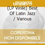 (LP Vinile) Best Of Latin Jazz / Various vinile