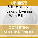 Billie Holiday - Sings / Evening With Billie Holiday cd musicale