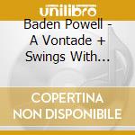 Baden Powell - A Vontade + Swings With Jimmy Pratt cd musicale
