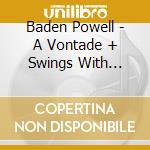 Baden Powell - A Vontade + Swings With Jimmy Pratt cd